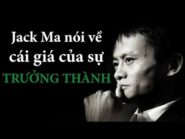 “Càng Trưởng Thành tôi càng có ít bạn bè” (Jack Ma). 