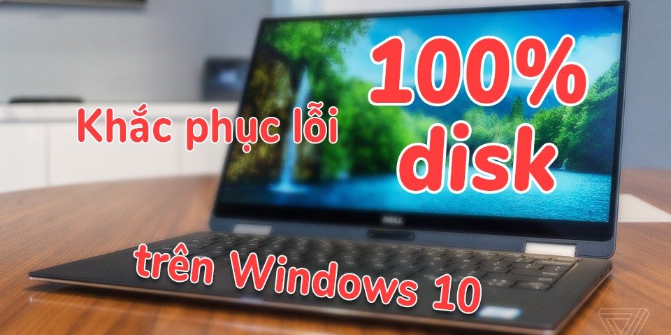Hướng dẫn khắc phục lỗi 100% disk trên Windows 10 (Ảnh 1)