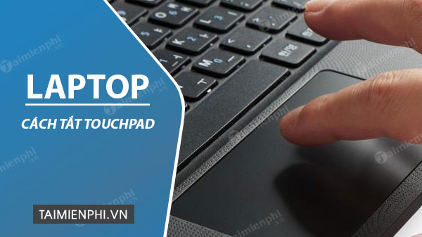 cach tat touch pad laptop