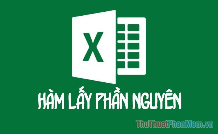 Hàm lấy phần nguyên trong Excel
